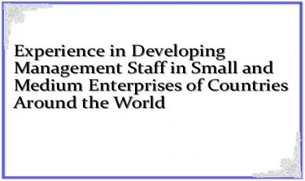 Experience in Developing Management Staff in Small and Medium Enterprises of Countries Around the World