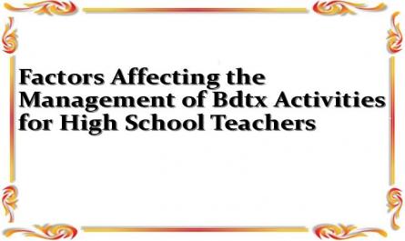 Factors Affecting the Management of Bdtx Activities for High School Teachers