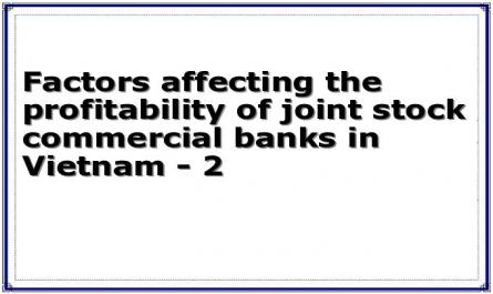 Factors affecting the profitability of joint stock commercial banks in Vietnam - 2