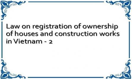 Law on registration of ownership of houses and construction works in Vietnam - 2