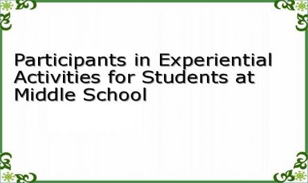 Participants in Experiential Activities for Students at Middle School