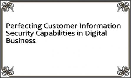 Perfecting Customer Information Security Capabilities in Digital Business