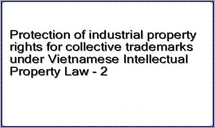 Protection of industrial property rights for collective trademarks under Vietnamese Intellectual Property Law - 2