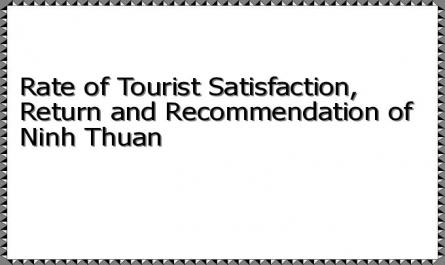 Rate of Tourist Satisfaction, Return and Recommendation of Ninh Thuan