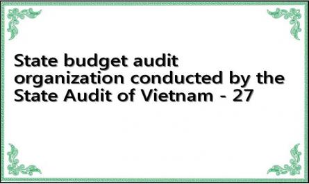 State budget audit organization conducted by the State Audit of Vietnam - 27