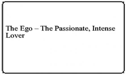 The Ego – The Passionate, Intense Lover