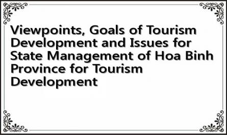 Viewpoints, Goals of Tourism Development and Issues for State Management of Hoa Binh Province for Tourism Development