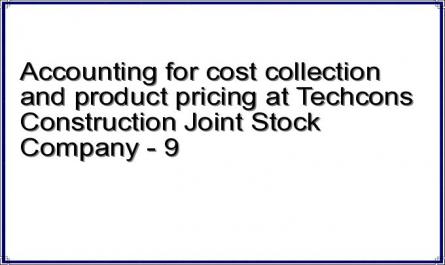 Accounting for cost collection and product pricing at Techcons Construction Joint Stock Company - 9