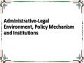 Administrative-Legal Environment, Policy Mechanism and Institutions
