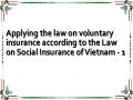 Applying the law on voluntary insurance according to the Law on Social Insurance of Vietnam - 1