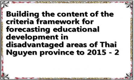 Building the content of the criteria framework for forecasting educational development in disadvantaged areas of Thai Nguyen province to 2015 - 2