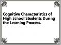 Cognitive Characteristics of High School Students During the Learning Process.