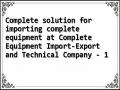 Complete solution for importing complete equipment at Complete Equipment Import-Export and Technical Company - 1