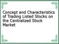 Concept and Characteristics of Trading Listed Stocks on the Centralized Stock Market
