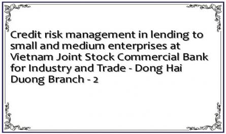 Credit risk management in lending to small and medium enterprises at Vietnam Joint Stock Commercial Bank for Industry and Trade - Dong Hai Duong Branch - 2
