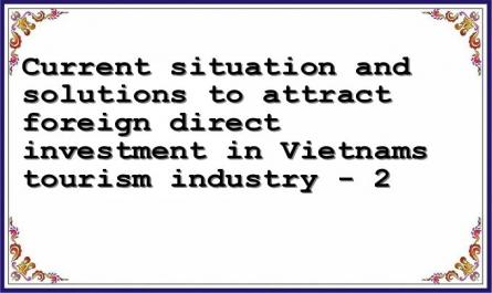 Current situation and solutions to attract foreign direct investment in Vietnams tourism industry - 2