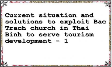 Current situation and solutions to exploit Bac Trach church in Thai Binh to serve tourism development - 1