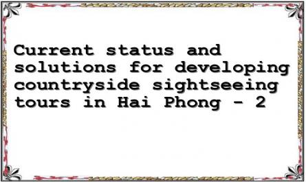 Current status and solutions for developing countryside sightseeing tours in Hai Phong - 2