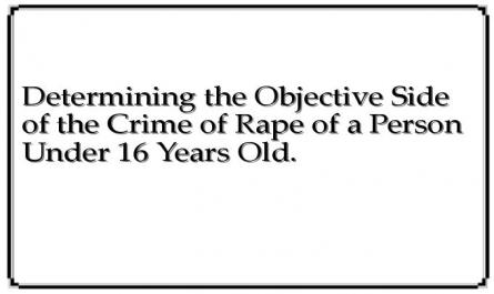 Determining the Objective Side of the Crime of Rape of a Person Under 16 Years Old.