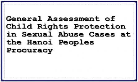 General Assessment of Child Rights Protection in Sexual Abuse Cases at the Hanoi Peoples Procuracy