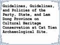 Guidelines, Guidelines, and Policies of the Party, State, and Lam Dong Province on Cultural Heritage Conservation at Cat Tien Archaeological Site.