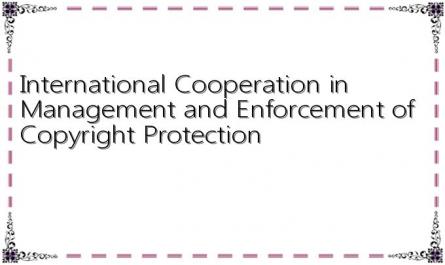 International Cooperation in Management and Enforcement of Copyright Protection