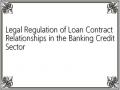 Legal Regulation of Loan Contract Relationships in the Banking Credit Sector
