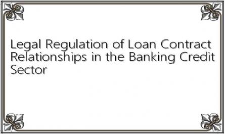 Legal Regulation of Loan Contract Relationships in the Banking Credit Sector