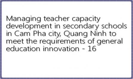 Managing teacher capacity development in secondary schools in Cam Pha city, Quang Ninh to meet the requirements of general education innovation - 16