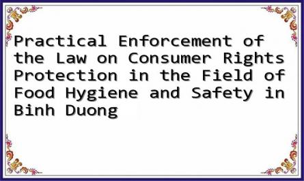 Practical Enforcement of the Law on Consumer Rights Protection in the Field of Food Hygiene and Safety in Binh Duong