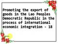 Promoting the export of goods in the Lao Peoples Democratic Republic in the process of international economic integration - 18