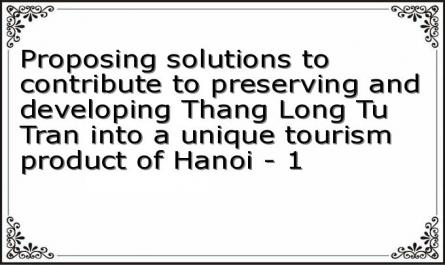 Proposing solutions to contribute to preserving and developing Thang Long Tu Tran into a unique tourism product of Hanoi - 1
