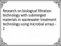 Research on biological filtration technology with submerged materials in wastewater treatment technology using microbial arrays - 2