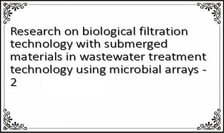 Research on biological filtration technology with submerged materials in wastewater treatment technology using microbial arrays - 2