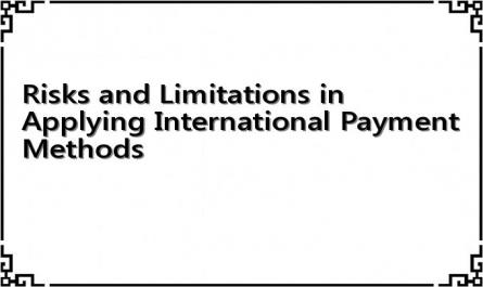 Risks and Limitations in Applying International Payment Methods