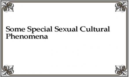 Some Special Sexual Cultural Phenomena