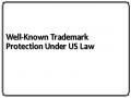 Well-Known Trademark Protection Under US Law