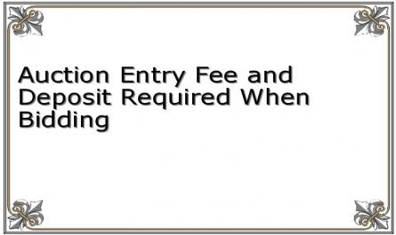 Auction Entry Fee and Deposit Required When Bidding