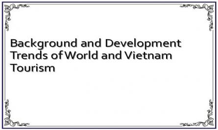 Background and Development Trends of World and Vietnam Tourism