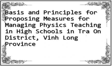 Basis and Principles for Proposing Measures for Managing Physics Teaching in High Schools in Tra On District, Vinh Long Province