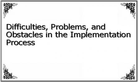 Difficulties, Problems, and Obstacles in the Implementation Process