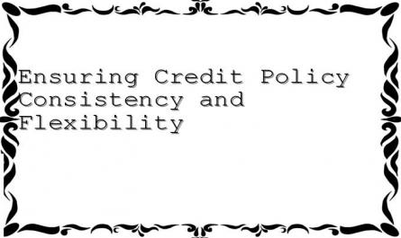 Ensuring Credit Policy Consistency and Flexibility