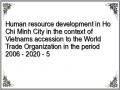 Human resource development in Ho Chi Minh City in the context of Vietnams accession to the World Trade Organization in the period 2006 - 2020 - 5