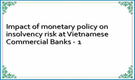 Impact of monetary policy on insolvency risk at Vietnamese Commercial Banks - 1