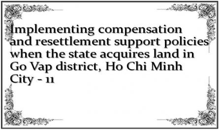 Implementing compensation and resettlement support policies when the state acquires land in Go Vap district, Ho Chi Minh City - 11