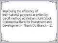 Improving the efficiency of international payment activities by credit method at Vietnam Joint Stock Commercial Bank for Investment and Development - Thanh Do Branch - 11