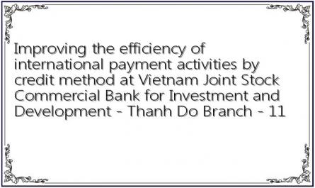 Improving the efficiency of international payment activities by credit method at Vietnam Joint Stock Commercial Bank for Investment and Development - Thanh Do Branch - 11
