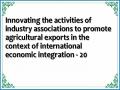 Innovating the activities of industry associations to promote agricultural exports in the context of international economic integration - 20