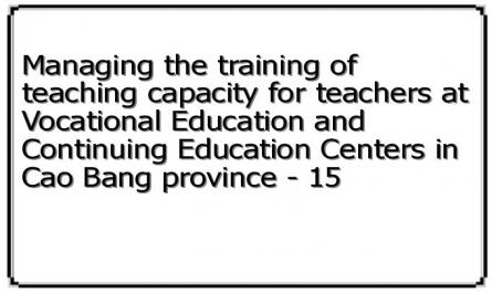 Managing the training of teaching capacity for teachers at Vocational Education and Continuing Education Centers in Cao Bang province - 15