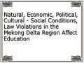 Natural, Economic, Political, Cultural - Social Conditions, Law Violations in the Mekong Delta Region Affect Education